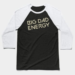 Big Dad Energy - Dad Jokes Baseball T-Shirt